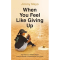 When You Feel Like Giving Up: The Heart of a Softball Player: Inspiring Stories of Perseverance and Victory