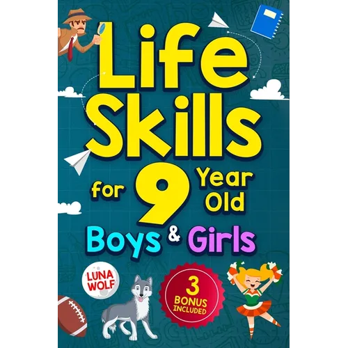 Life Skills for 9 Year Old Boys & Girls: A step-by-step guide for developing and enhancing essential Life Skills in 9 year old kids, helping them achi