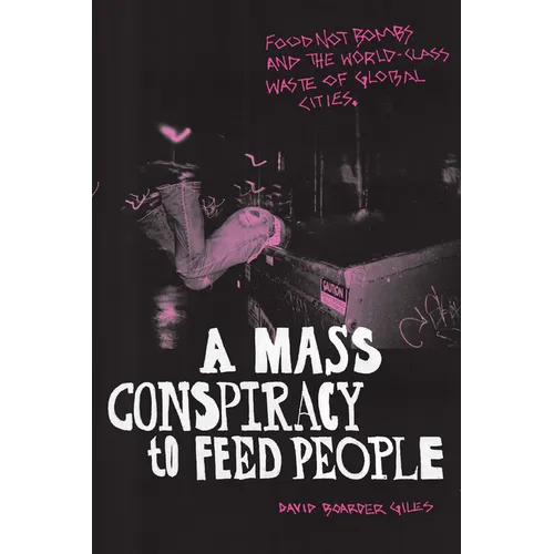 A Mass Conspiracy to Feed People: Food Not Bombs and the World-Class Waste of Global Cities