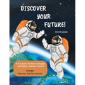 Discover Your Future!: A Fun Guide for Kids to Imagine and Explore Amazing Careers!