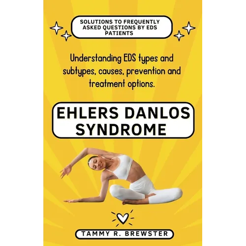 Ehlers Danlos Syndrome: Understanding EDS types and subtypes, causes, prevention and treatment options.