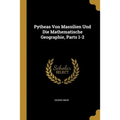 Pytheas Von Massilien Und Die Mathematische Geographie, Parts 1-2