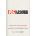 Turnaround: The Remarkable Story of an Institutional Transformation and the 10 Essential Principles and Practices That Made It Happen
