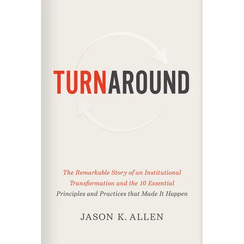 Turnaround: The Remarkable Story of an Institutional Transformation and the 10 Essential Principles and Practices That Made It Happen