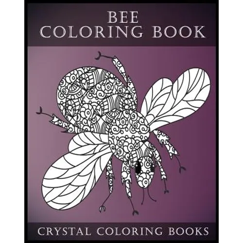 Bee Coloring Book For Adults: A Stress Relief Adult Coloring Book Containing 30 Bee Coloring Designs.