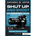 The Shut Up and Shoot Documentary Guide: A Down & Dirty DV Production