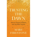 Trusting the Dawn: How to Choose Freedom and Joy After Trauma
