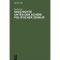 Geschichte unter der Schere politischer Zensur