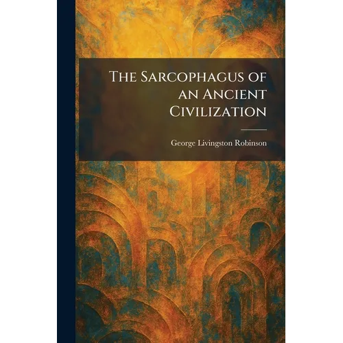 The Sarcophagus of an Ancient Civilization