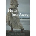 He Is Just Away