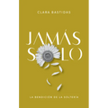 Jamás Solo: La Bendición de la Soltería