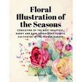 Floral Illustrations of the Seasons - Consisting of the Most Beautiful, Hardy and Rare Herbaceous Plants, Cultivated in the Flower Garden