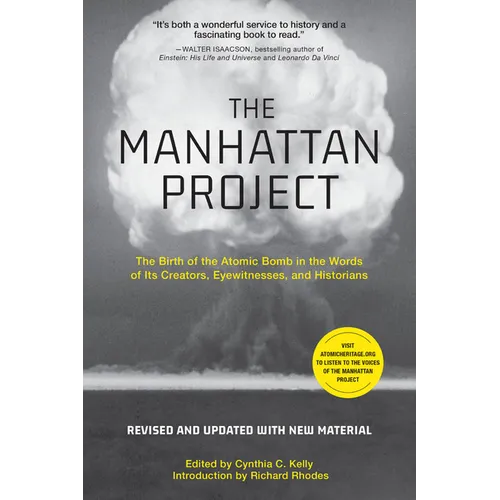 The Manhattan Project: The Birth of the Atomic Bomb in the Words of Its Creators, Eyewitnesses, and Historians