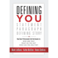 Defining You: How Smart Professionals Craft the Answers To: Who Are You? What Do You Do? How Can You Help Me?