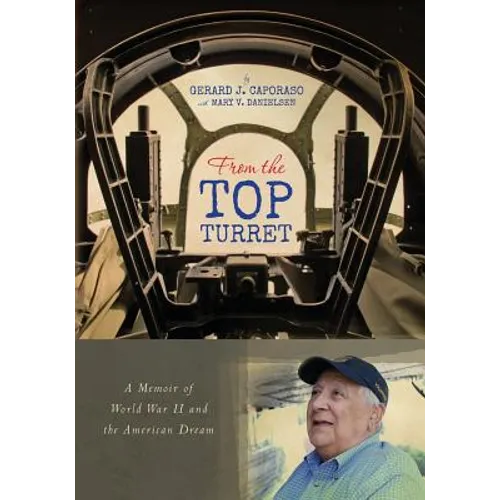 From the Top Turret: A Memoir of World War II and the American Dream
