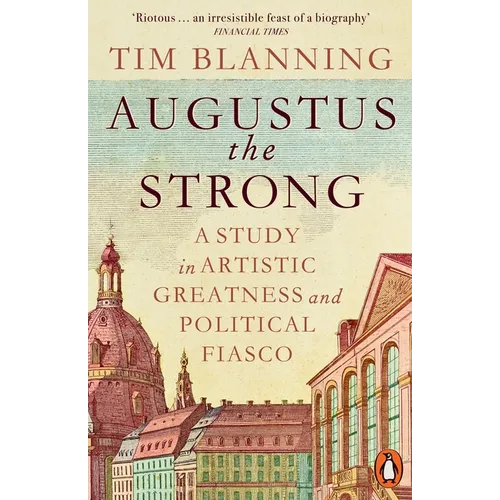 Augustus the Strong: A Study in Artistic Greatness and Political Fiasco