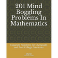 201 Mind Boggling Problems in Mathematics: Exquisite Problems for Olympiads, Pre College and Post College Entrances