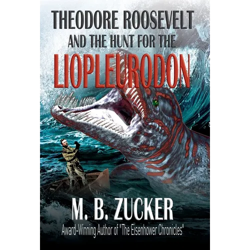Theodore Roosevelt and the Hunt for the Liopleurodon