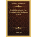 Die Elektrochemie Der Organischen Verbindungen (1905)