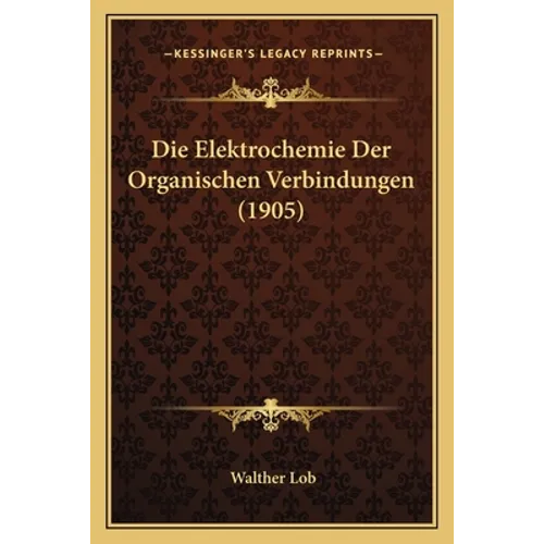 Die Elektrochemie Der Organischen Verbindungen (1905)