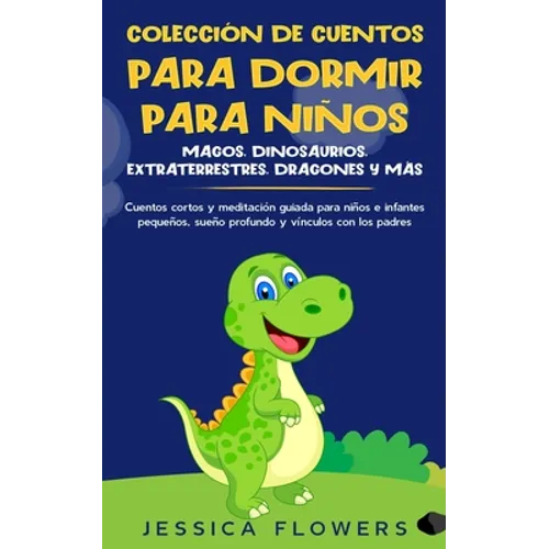 Colección de cuentos para dormir para niños: magos, dinosaurios, extraterrestres, dragones y más: cuentos cortos y meditación guiada para niños e infa