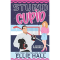 Stupid Cupid: An Enemies to Lovers Hockey RomCom