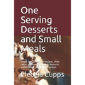 One Serving Desserts and Small Meals: Sweet and savory pie recipes, little cakes, cobblers and other desserts scaled down just for one person.