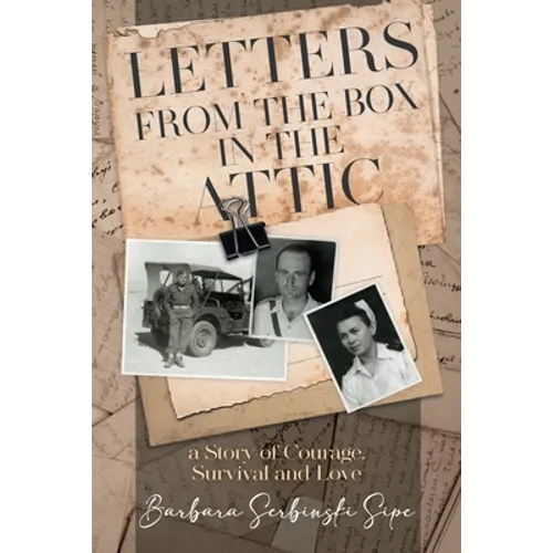 Letters from the Box in the Attic: A Story of Courage, Survival and Love