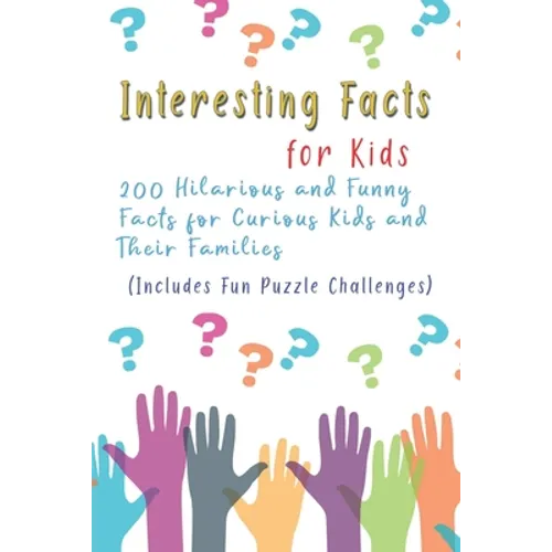 Interesting Facts for Kids: 200 Hilarious and Funny Facts for Curious Kids and Their Families Includes Fun Puzzle Challenges