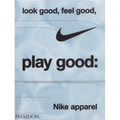 Look Good, Feel Good, Play Good: Nike Apparel