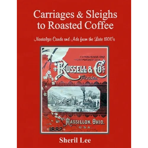 Carriages & Sleighs to Roasted Coffee - Nostalgic Cards and Ads from the Late 1800's