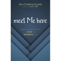 Meet Me Here: Bible Reading Methods to Know and Experience God