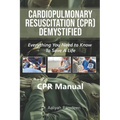 CPR Demystified: Everything You Need to Know to Save a Life