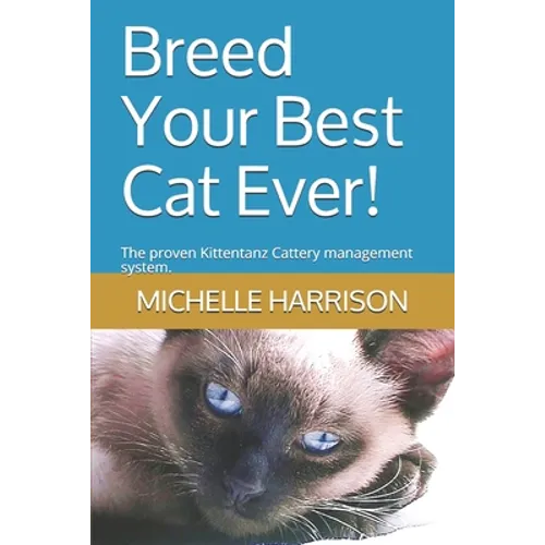 Breed Your Best Cat Ever!: The proven Kittentanz Cattery management system.
