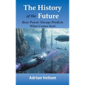 The History of the Future: How Power Always Predicts What Comes Next