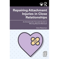 Repairing Attachment Injuries in Close Relationships: An Emotionally Focused Guide to Moving Beyond Betrayal