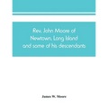 Rev. John Moore of Newtown, Long Island, and some of his descendants