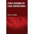 Ethical Reasoning for a Data-Centered World