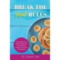 Break the (food) Rules: Unleashing Your Natural Ability to Eat Intuitively, Listen To Your Gut & Feel Great