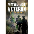 Vietnam War Veterans Memoir: The Untold Stories of Survival and Brotherhood in Vietnam War