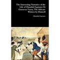 The Interesting Narrative of the Life of Olaudah Equiano Or Gustavus Vassa, The African: Written by Himself