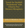 Touch for Health Pocketbook with Chinese 5 Element Metaphors: Develop Awareness, Balance Posture and Life Energy, & Enjoy Your Life