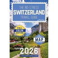 The No-Stress Switzerland Travel Guide: A Full-Color Handbook with Real Prices, Honest Advice, and Clear Answers to Make the Most of Every Day