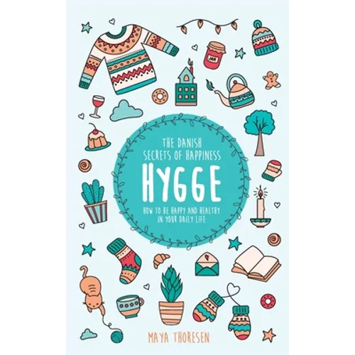 Hygge: The Danish Secrets of Happiness: How to be Happy and Healthy in Your Daily Life