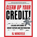 Clean Up Your Credit!: A Black Ops Guide to Credit Repair and Restoration
