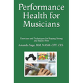 Performance Health for Musicians: Exercises and Techniques for Staying Strong and Injury-Free