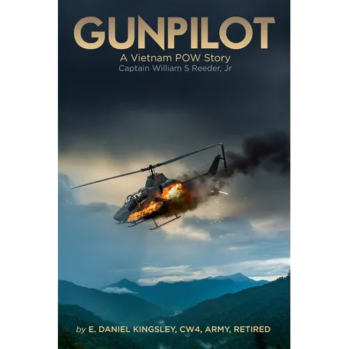 Gunpilot: A Vietnam POW: Captain William S. Reeder Jr.