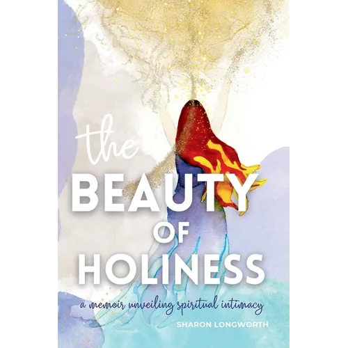 The Beauty of Holiness: A memoir unveiling spiritual intimacy