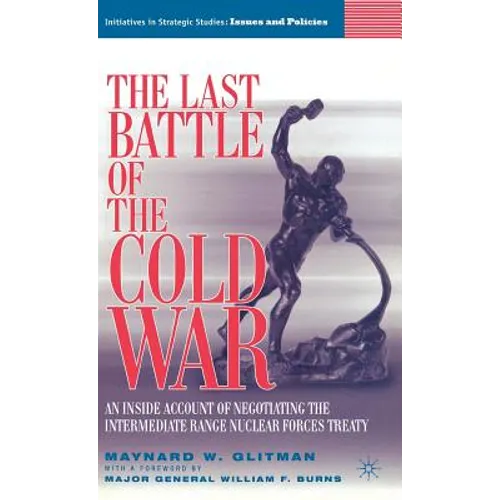 The Last Battle of the Cold War: An Inside Account of Negotiating the Intermediate Range Nuclear Forces Treaty
