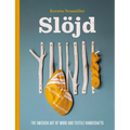 Slöjd: The Swedish Art of Wood and Textile Handicrafts